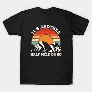 It's Another Half Mile Or So T-Shirt